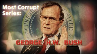 MOST CORRUPT SERIES: President George H W  Bush - Forgotten History