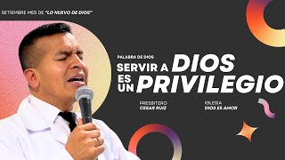 SERVIR A DIOS, ES UN PRIVILEGIO | PB. CESAR RUIZ