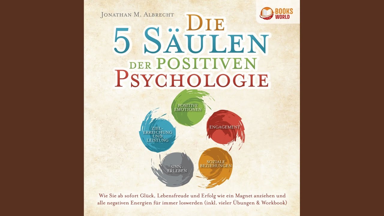 Kapitel 7.6 - Die 5 Säulen Der Positiven Psychologie: Wie Sie Ab Sofort ...