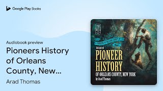 Pioneers History of Orleans County, New York… by Arad Thomas · Audiobook preview