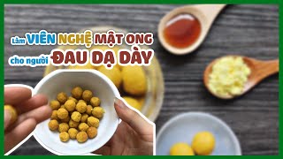 Hướng Dẫn Cách Làm Viên NGHỆ MẬT ONG - Chữa Viêm Đau Dạ Dày Tại Nhà