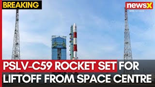 PSLV-C59 Rocket Set for Liftoff from Satish Dhawan Space Centre Today | NewsX