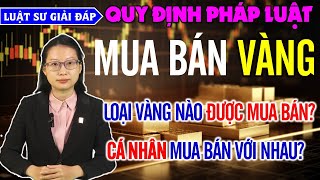 Quy Định Pháp Luật Về Mua Bán Vàng Ở Việt Nam: Cần Biết Để Tránh Bị Phạt Nặng! Luật Sư Giải Đáp