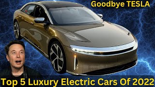 Top 5 Luxury Electric Cars Of 2022 ( Tesla No Longer #1 )