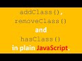 addClass(), removeClass() and hasClass() in plain JavaScript