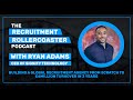 Ryan Adams - Growing a Global Recruitment Agency from scratch to £6 million turnover in 3 years