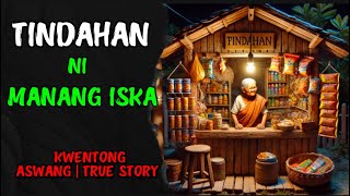 TINDAHAN NI MANANG ISKA | KWENTONG ASWANG | TRUE STORY