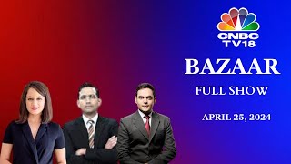 Bazaar: The Most Comprehensive Show On Stock Markets | Full Show | April 25, 2024 | CNBC TV18