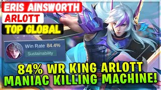 84% Win Rate King Arlott, Maniac Killing Machine [ Top Global Arlott ] Eris Ainsworth Mobile Legends