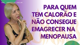 Para Quem TEM CALORÃO e NÃO Consegue Emagrecer na Menopausa