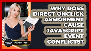 Why Does Direct Onclick Assignment Cause JavaScript Event Conflicts? - JavaScript Toolkit
