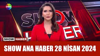 Show Ana Haber 28 Nisan 2024