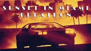 Kreatron-Sunset in Miami (80s retrowave music)