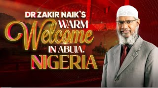 Drzakir naik warm welcome in abuja NIGERIA❤️