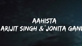Arijit Singh & Jonita Gandhi - Aahista (Lyrics video)