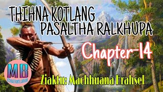 THIHNA KOTLANG PASALTHA RALKHUPA# Chapter-14# Ziaktu: Machhuana Hrahsel