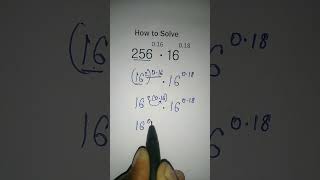 How to solve exponential problem [(256^0.16) × (16^0.18)]