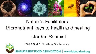 Jordan Schmidt: Micronutrient Keys to Health and Healing | 2019 Soil & Nutrition Conference