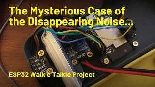 The Mysterious Case of the Disappearing Noise - ESP32 Walkie Talkie Project