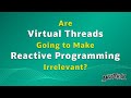 Are Virtual Threads Going to Make Reactive Programming Irrelevant?