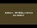 Array : MySQLi fetch as array