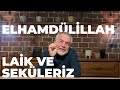 Elhamdülillah, Laik ve Seküleriz