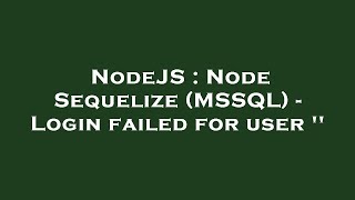 NodeJS : Node Sequelize (MSSQL) - Login failed for user ''