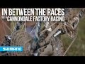 In Between The Races with Cannondale Factory Racing | SHIMANO