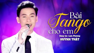 Bài Tango Cho Em - Huỳnh Thật | MV OFFICIAL | Từ ngày có em về, nhà mình tràn ánh trăng thề.
