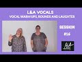 Vocal Warm Ups, Rounds and Laughter with L&A Vocals session #16