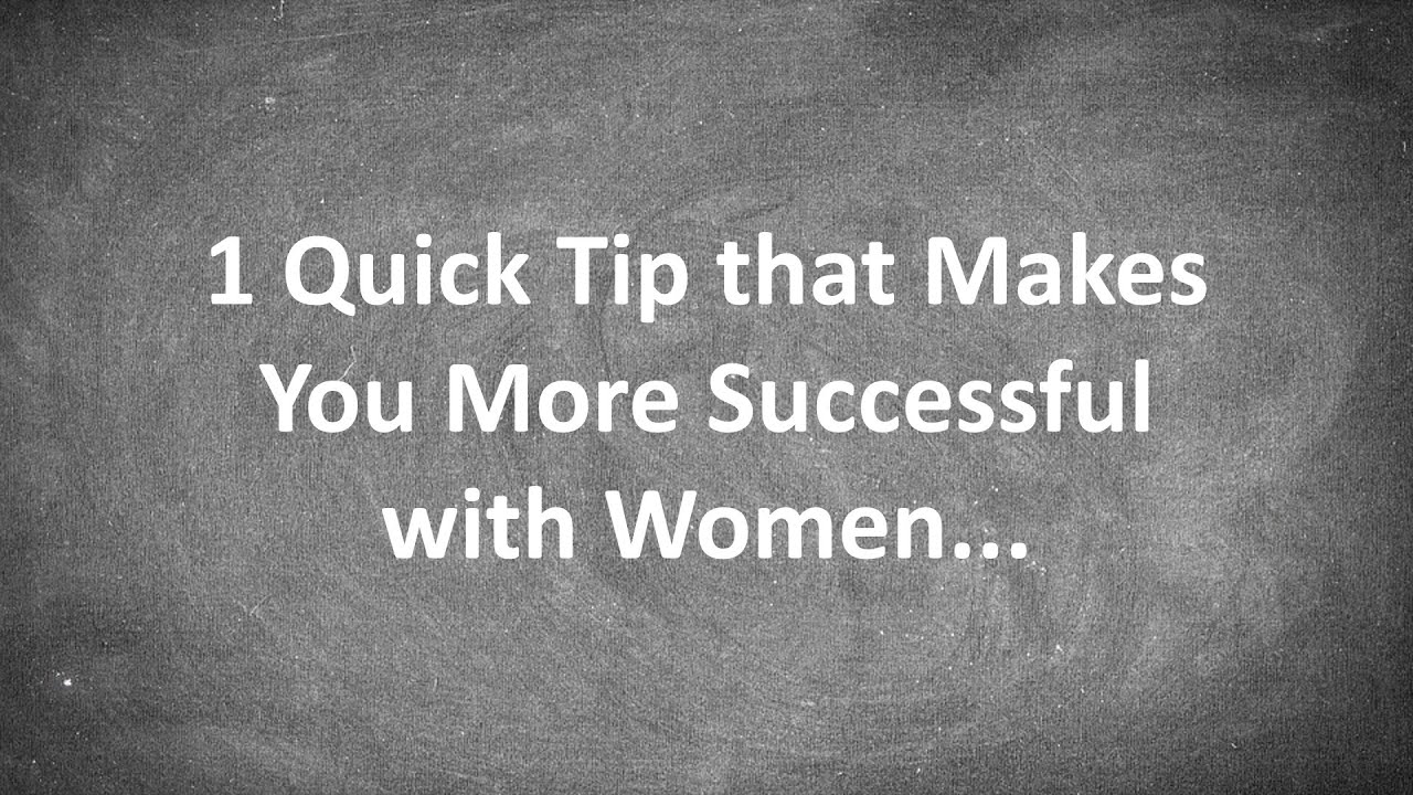 1 Quick Tip That Makes You More Successful With Women... - YouTube