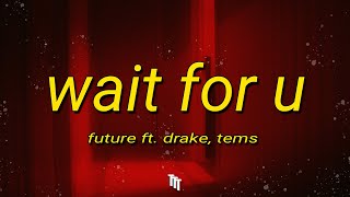 Future - WAIT FOR U (Lyrics) ft. Drake, Tems | I been trappin' 'round the world