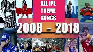 ||ALL SEASONS IPL THEME SONGS 2008 to 2018  || IPL SONGS ||