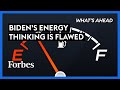 Why Biden’s Thinking On Energy Is Flawed And Possibly Deadly - Steve Forbes | What's Ahead | Forbes