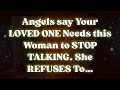 Angels say Your LOVED ONE Needs this Woman to STOP TALKING. She REFUSES To… 💖 Angel Message