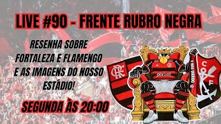 Frente Rubro Negra #90 - RESENHA SOBRE FLAMENGO E FORTALEZA E AS IMAGENS DO NOSSO ESTÁDIO.