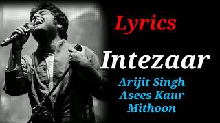 Intezaar - Song Lyrics | Arijit Singh, Mithoon, Asees Kaur |
