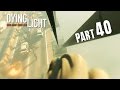 Dying Light Walkthrough Part 40 - ZIP LINING ACROSS THE BRIDGE - 1080p PC PS4 Xbox One