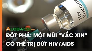 Đột phá: Một mũi "vắc xin" có thể trị dứt HIV/AIDS