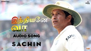 Indhiyane Vaa | Audio Song | Sachin A Billion Dreams | Sachin Tendulkar | A R Rahman | Madan Karki