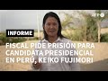 Fiscal pide 30 años de prisión para candidata presidencial Keiko Fujimori | AFP