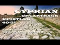 Cyprian of Carthage - Epistles 40-51 - The Novatian Schism - c.251-252AD