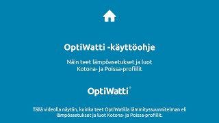 OptiWatti -käyttöohje - Näin teet lämpöasetukset ja luot Kotona- ja Poissa-profiilit