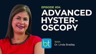 Advanced Hysteroscopy w/ Dr. Linda Bradley | BackTable OBGYN Podcast Ep. 34