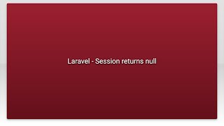 Laravel - Session returns null