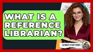 What Is A Reference Librarian? - Ultimate Study Hacks