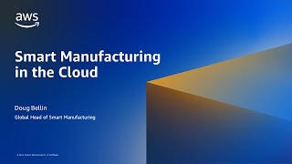 Smart Manufacturing in the Cloud - AWS Online Tech Talks