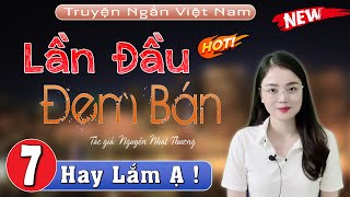 [Tập 7] Lần Đầu Đem Bán - Truyện Hay Việt Nam #mcthuhue chọn đọc - Nghe Là Nghiền