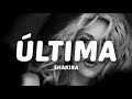 Shakira - Última (Letra/Lyrics)