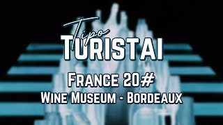 Tipo turistai - France - #20 - Pasaulinis vyno muziejus Bordeaux'e